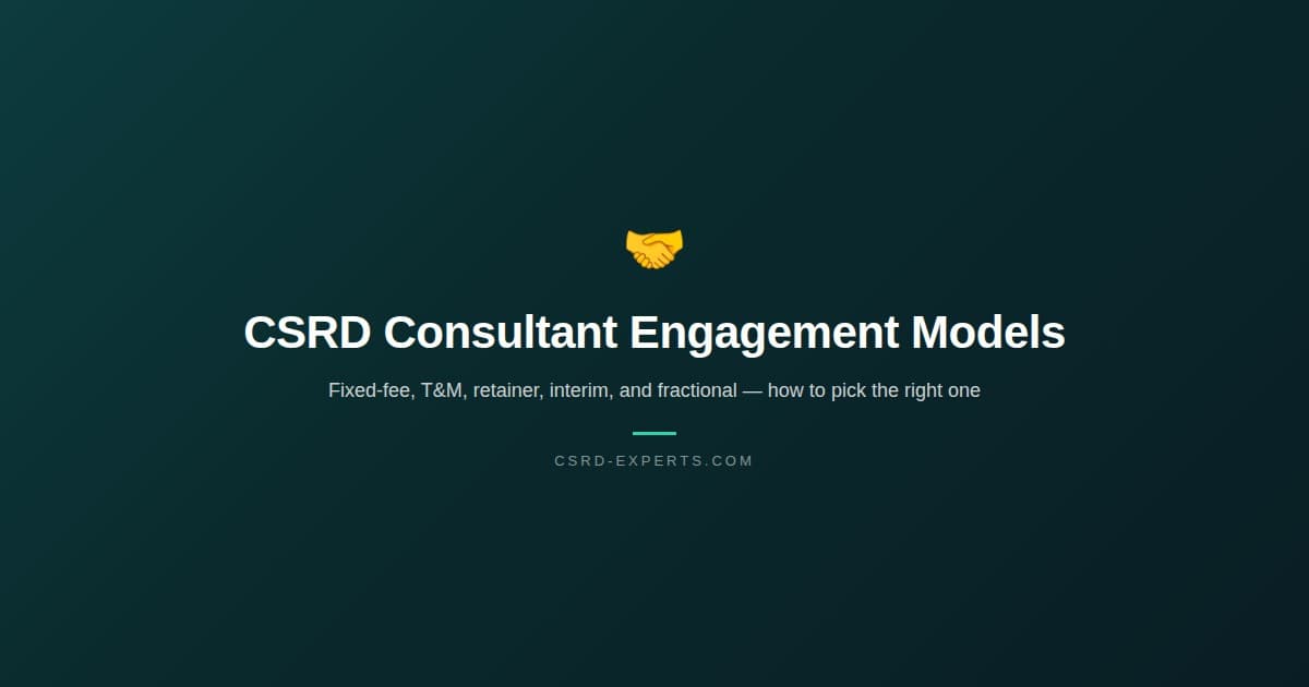 CSRD Consultant Engagement Models: Fixed-Fee, T&M, Retainer, Interim, and Fractional — How to Pick the Right One